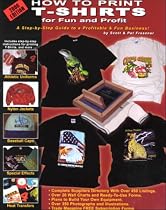 How to Print T-Shirts for Fun and Profit!: 2000