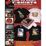 How to Print T-Shirts for Fun and Profit!: 2000by Scott O. Fresener