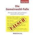 Die Gemeinwohl-Falle: Wie man mit Halb- und Unwahrheiten eine Gesellschaft aufwiegelt (Vorr�tig)