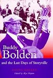 Buddy Bolden and the Last Days of Storyville (Bayou Press Series)