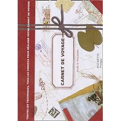 Carnet de voyage : Toutes les techniques, tous les conseils pour r�aliser votre carnet de voyage