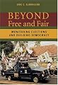 Beyond Free and Fair: Monitoring Elections and Building Democracy (Woodrow Wilson Center Press)