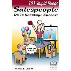 101 Stupid Things Salespeople Do To Sabotage Success