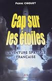 Cap sur les �toiles : L'aventure spatiale fran�aise