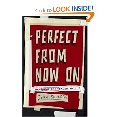 Perfect from Now On: How Indie Rock Saved My Life