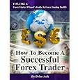 How To Become A Successful Forex Trader (volume 4: Forex Market Wizard's Guide 