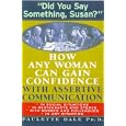 Did You Say Something, Susan?: How Any Woman Can Gain Confidence With Assertive Communication