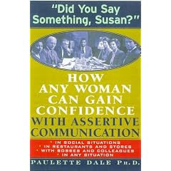 Did You Say Something, Susan?: How Any Woman Can Gain Confidence With Assertive Communication