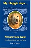 My Doggie Says...: Messages from Jamie -- How a dog named Jamie talks to her people