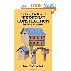 The Complete Book of Birdhouse Construction for Woodworkers