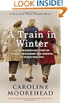 A Train in Winter: An Extraordinary S...