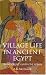 Village Life in Ancient Egypt: Laundry Lists and Love Songs