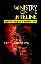 Ministry on the Fireline: A Practical Theology for an Empowered Church