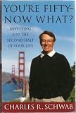 Buy : Charles Schwab`s You`re Fifty, Now What? Investing for the Second Half of Your Life