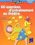60 exercices d'entrainement au theatre