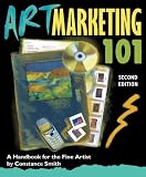 Art Marketing 101 (Art Marketing 101: A Handbook for the Fine Artist)