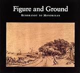 Figure and ground : Rembrandt to Mondrian : landscape and people in Netherlands art, 1520-1920