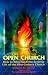 The Open Church: How to Bring Back the Exciting Life of the 1st Century Church