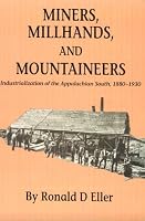 Miners, Millhands, and Mountaineers: Industrialization of the Appalachian South, 1880-1930 (Twentieth-Century America Series)