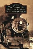 Ontario and Western Railway Northern Division, The   (NY)  (Images of Rail)