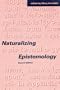 Naturalizing Epistemology - 2nd Edition