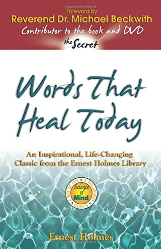 words that heal today an inspirational life changing classic from the ernest holmes library