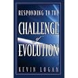 Responding To The Challenge Of Evolution: Inside The Debate That Is Dividing Education by Kevin Logan