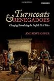 Turncoats and renegadoes : changing sides during the English Civil Wars