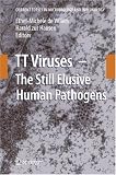 TT Viruses: The Still Elusive Human Pathogens (Current Topics in Microbiology and Immunology)