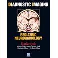 Diagnostic Imaging: Pediatric Neuroradiology by  A. James Barkovich, Kevin R. Moore, Ellen Grant, and Blaise V. Jones