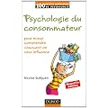 Psychologie du consommateur - 2e �d: pour mieux comprendre comment on vous influence