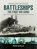 Battleships : the first big guns: rare photographs from wartime archives