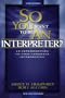 So You Want to Be an Interpreter: An Introduction to Sign Language Interpreting