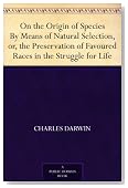 On the Origin of Species By Means of Natural Selection, or, the Preservation of Favoured Races in the Struggle for Life