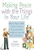 Making Peace with the Things in Your Life: Why Your Papers, Books, Clothes, and Other Possessions Keep Overwhelming You and What to Do About It by Cindy Glovinsky