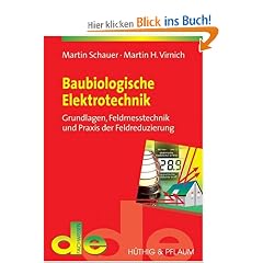 Baubiologische Eletrotechnik. Grundlagen, Felmesstechnik und Praxis der Feldreduzierung