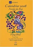 Calendrier Feng Shui 2008 L'ann�e du Rat : Le guide du bien-�tre �clair� selon la sagesse chinoise