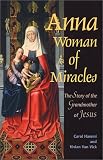 Anna, Woman of Miracles: The Story of the Grandmother of Jesus