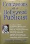 Confessions of a Hollywood publicist: Revelations on how publicists create star power-- and what happens behind the scenes everywhere from Los Angeles ... Kubrick, George Burns, and Rush Limbaugh