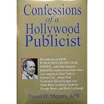 Confessions of a Hollywood publicist: Revelations on how publicists create star power-- and what happens behind the scenes everywhere from Los Angeles ... Kubrick, George Burns, and Rush Limbaugh book cover