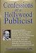 Confessions of a Hollywood publicist: Revelations on how publicists create star power-- and what happens behind the scenes everywhere from Los Angeles ... Kubrick, George Burns, and Rush Limbaugh