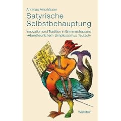 Satyrische Selbstbehauptung. Innovation und Tradition in Grimmelshausens �Abentheurlichem Simplicissimus Teutsch�