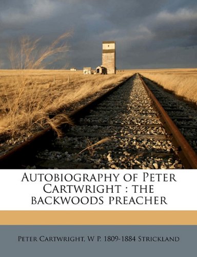 Autobiography of Peter Cartwright: the backwoods preacher
