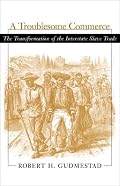 A Troublesome Commerce: The Transformation of the Interstate Slave Trade
