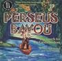Perseus Bayou: The Search for the Cajun Medusa
