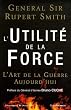 L'Utilit� de la Force : L'Art de la Guerre Aujourd'hui