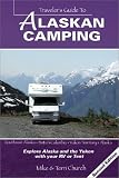 Traveler's Guide to Alaskan Camping: Explore Alaska and the Yukon with Your RV or Tent: Explore Alaska and the Yukon with RV or Tent (Traveller's Guide to Camping)
