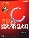 MCSD Self-Paced Training Kit: Analyzing Requirements and Defining Microsoft .NET Solution Architectures, Exam 70-300: Analyzing Requirements and ... Exam 70-300 (Pro-Certification)