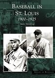 Baseball in St. Louis, 1900-1925 (MO) (Images of Baseball)