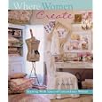 Where Women Create: Inspiring Work Spaces of Extraordinary Women